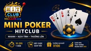 Thông tin tổng quan về mini Poker Hitclub