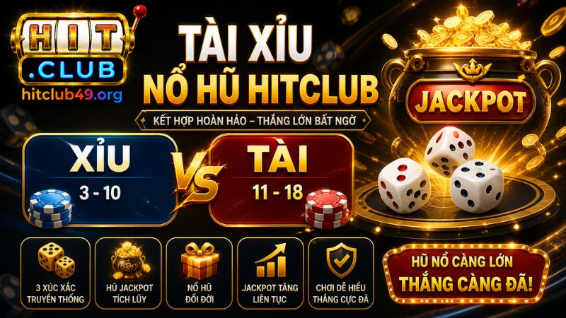 Tìm hiểu về tài xỉu nổ hũ HITCLUB hiện nay