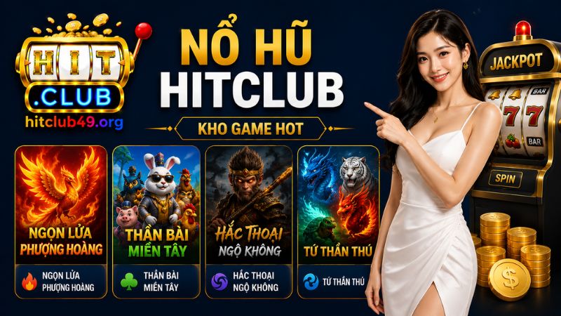 Nổ hũ Hitclub và các sản phẩm nổi bật