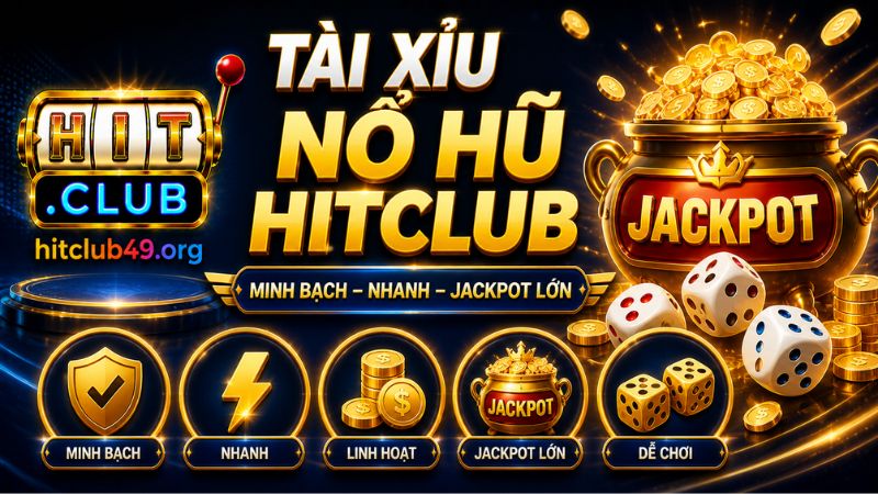 Ưu điểm nổi bật khi tham gia tài xỉu nổ hũ HITCLUB