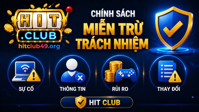 Hiểu về chính sách miễn trừ trách nhiệm Hit Club